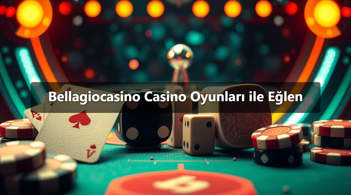 Bellagiocasino Casino Oyunları ile Eğlen